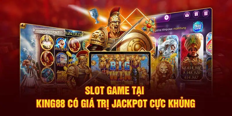 Slot game tại King88 có giá trị Jackpot cực khủng