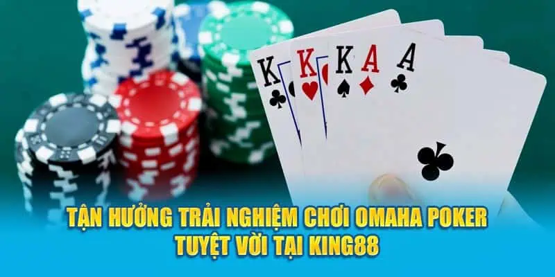 tan-huong-trai-nghiem-choi-omaha-poker-tuyet-voi-tai-king88