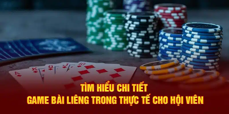 tim-hieu-chi-tiet-game-bai-lieng-trong-thuc-te-cho-hoi-vien